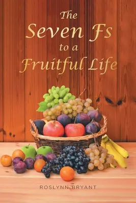 Sedem F k plodnému životu - The Seven Fs to a Fruitful Life