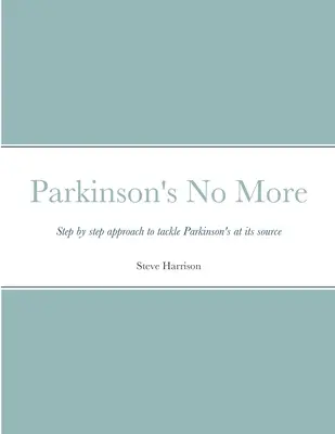 Parkinson už nie je: Krok za krokom na riešenie Parkinsonovej choroby v jej zdroji - Parkinson's No More: Step by step approach to tackle Parkinson's at its source