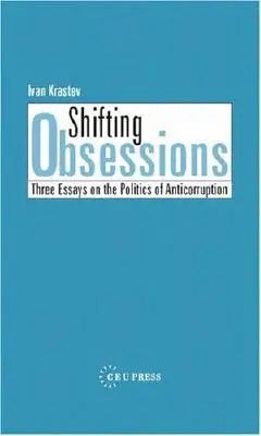 Posunutie posadnutosti: Tri eseje o politike boja proti korupcii - Shifting Obsessions: Three Essays on the Politics of Anticorruption