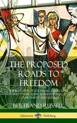 Navrhované cesty k slobode: Filozofia socializmu, anarchizmu a syndikalizmu ako dokonalej vlády a spoločnosti človeka - The Proposed Roads to Freedom: A Philosophy of Socialism, Anarchism, and Syndicalism as Man's Perfect Government and Society