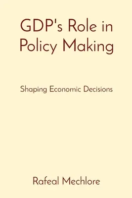 Úloha HDP pri tvorbe politiky: Formovanie ekonomických rozhodnutí - GDP's Role in Policy Making: Shaping Economic Decisions
