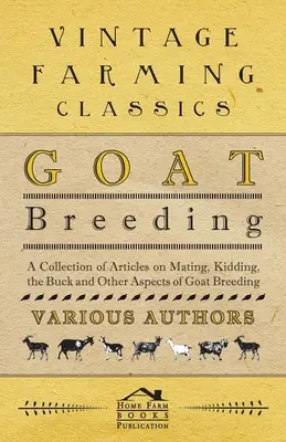 Chov kôz - zbierka článkov o párení, plemenitbe, kozliatkach a ďalších aspektoch chovu kôz - Goat Breeding - A Collection of Articles on Mating, Kidding, the Buck and Other Aspects of Goat Breeding