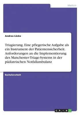 Triafanie. Ošetrovateľská úloha ako nástroj bezpečnosti pacienta. Požiadavky na zavedenie manchesterského systému triedenia - Triagierung. Eine pflegerische Aufgabe als ein Instrument der Patientensicherheit. Anforderungen an die Implementierung des Manchester-Triage-Systems