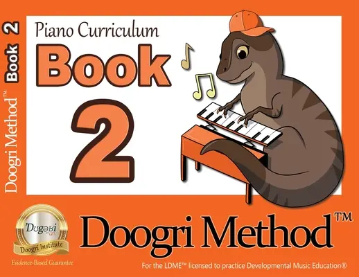 The Doogri Method(TM) Piano Curriculum (Učebné osnovy pre klavír): Oranžová kniha 2 - The Doogri Method(TM) Piano Curriculum: Orange Book 2