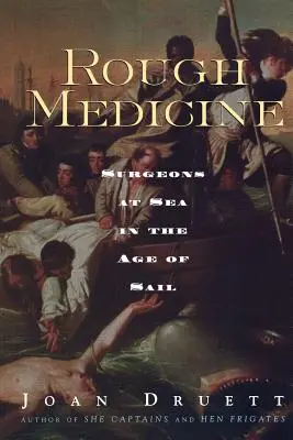 Drsná medicína: Chirurgovia na mori vo veku plachetníc - Rough Medicine: Surgeons at Sea in the Age of Sail