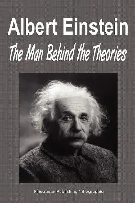 Albert Einstein: (Životopis) - Einstein - človek, ktorý sa skrýva za teóriami (Životopis) - Albert Einstein: The Man Behind the Theories (Biography)