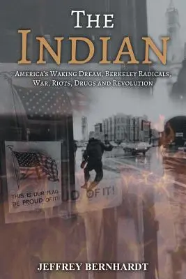 Indián: Indiáni: Americký chodiaci sen, radikáli z Berkeley, vojna, nepokoje, drogy a revolúcia - The Indian: America's Walking Dream, Berkeley Radicals, War, Riots, Drugs and Revolution