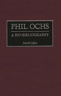 Phil Ochs: biobibliografia - Phil Ochs: A Bio-Bibliography