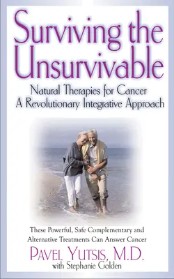 Prežiť neprekonateľné: Prírodné terapie rakoviny, revolučný integratívny prístup - Surviving the Unsurvivable: Natural Therapies for Cancer, a Revolutionary Integrative Approach