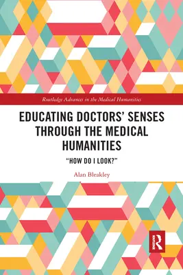 Výchova zmyslov lekárov prostredníctvom lekárskych humanitných vied: Ako vyzerám? - Educating Doctors' Senses Through the Medical Humanities: How Do I Look?