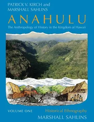 Anahulu: Anahulu: Antropológia histórie v Havajskom kráľovstve, 1. diel: Historická etnografia - Anahulu: The Anthropology of History in the Kingdom of Hawaii, Volume 1: Historical Ethnography