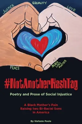 #NotAnotherHashtag: Bolesti černošskej matky, ktorá vychováva dvoch rasovo zmiešaných synov v Amerike: Poézia a próza o sociálnej nespravodlivosti - #NotAnotherHashtag: Poetry and Prose of Social Injustice A Black Mother's Pain Raising Two Bi-Racial Sons in America