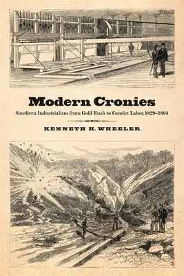 Moderní kumpáni: Industrializmus na juhu od zlatej horúčky po prácu odsúdencov, 1829 - 1894 - Modern Cronies: Southern Industrialism from Gold Rush to Convict Labor, 1829-1894