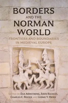 Hranice a normanský svet: Hranice a ohraničenia v stredovekej Európe - Borders and the Norman World: Frontiers and Boundaries in Medieval Europe