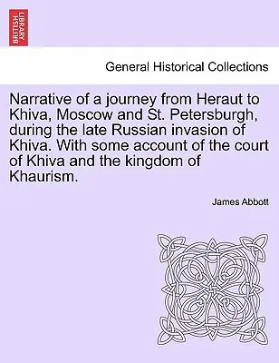 Rozprávanie o ceste z Herautu do Chivy, Moskvy a Petrohradu počas neskoršej ruskej invázie do Chivy. - Narrative of a Journey from Heraut to Khiva, Moscow and St. Petersburgh, During the Late Russian Invasion of Khiva. with Some Account of the Court of