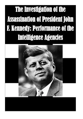 Vyšetrovanie atentátu na prezidenta Johna F. Kennedyho: Výkon spravodajských služieb - The Investigation of the Assassination of President John F. Kennedy: Performance of the Intelligence Agencies