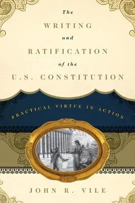 The Writing and Ratification of the U.S. Constitution: Praktická cnosť v praxi - The Writing and Ratification of the U.S. Constitution: Practical Virtue in Action