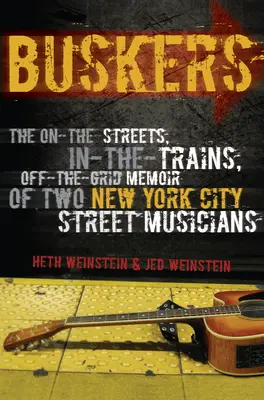 Buskers: Spomienky dvoch newyorských pouličných hudobníkov na uliciach, vo vlakoch a mimo siete - Buskers: The On-the-Streets, In-the-Trains, Off-the-Grid Memoir of Two New York City Street Musicians