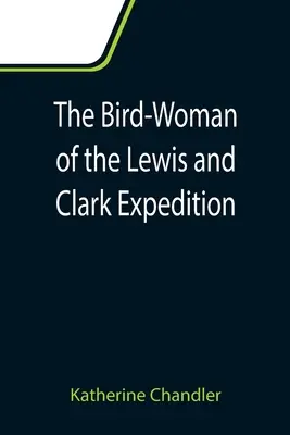 Vtáčia žena z expedície Lewisa a Clarka - The Bird-Woman of the Lewis and Clark Expedition