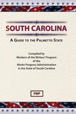 Južná Karolína: A Guide To The Palmetto State (Federal Writers' Project (Fwp)) - South Carolina: A Guide To The Palmetto State (Federal Writers' Project (Fwp))