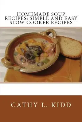Recepty na domáce polievky: Jednoduché a ľahké recepty pre pomalé varenie - Homemade Soup Recipes: Simple and Easy Slow Cooker Recipes