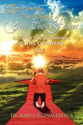 Prežívanie hlbín Boha Otca: Hlbšie pochopenie Božstva - Experiencing the Depths of God the Father: A Deeper Understanding of the Godhead