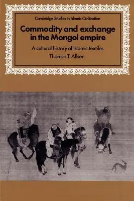 Tovar a výmena v mongolskej ríši: Kultúrne dejiny islamského textilu - Commodity and Exchange in the Mongol Empire: A Cultural History of Islamic Textiles