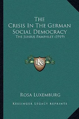 Kríza nemeckej sociálnej demokracie: Juniusov pamflet (1919) - The Crisis In The German Social Democracy: The Junius Pamphlet (1919)