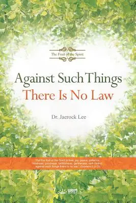 Proti takýmto veciam nie je zákon: Ovocie Ducha - Against Such Things There Is No Law: The Fruit of the Spirit