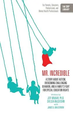 Pán Neuveriteľný: Príbeh o autizme, prekonávaní náročného správania a boji rodiny za práva na špeciálne vzdelávanie (Orp Libr - Mr. Incredible: A Story about Autism, Overcoming Challenging Behavior, and a Family's Fight for Special Education Rights (the Orp Libr