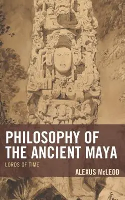 Filozofia starých Mayov: Páni času - Philosophy of the Ancient Maya: Lords of Time