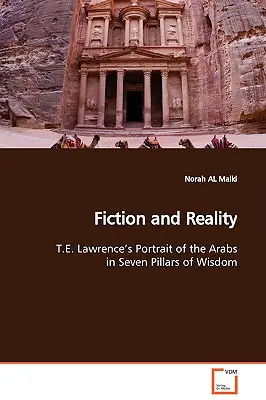 Fikcia a realita Portrét Arabov v Siedmich stĺpoch múdrosti od T. E. Lawrenca - Fiction and Reality T.E. Lawrence's Portrait of the Arabs in Seven Pillars of Wisdom