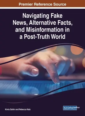 Ako sa orientovať vo falošných správach, alternatívnych faktoch a dezinformáciách vo svete po pravde - Navigating Fake News, Alternative Facts, and Misinformation in a Post-Truth World