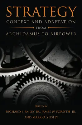 Stratégia: Context and Adaptation from Archidamus to Airpower - Strategy: Context and Adaptation from Archidamus to Airpower