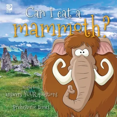 Môžem jesť mamuta? Svetová kniha odpovedá na vaše otázky o praveku - Can I eat a mammoth?: World Book answers your questions about prehistoric times