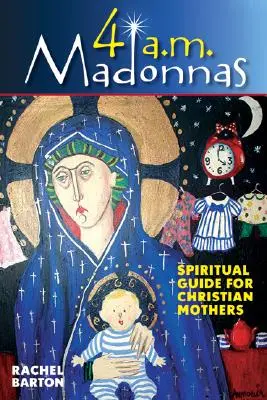 4 AM Madonnas: 4: Meditácie a úvahy pre matky a budúce matky - 4 AM Madonnas: Meditations and Reflections for Mothers and Mothers-To-Be