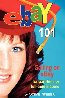 Ebay 101: Predaj na Ebay pre príjem na čiastočný alebo plný úväzok, zo začiatočníka sa za 90 dní stane veľkopredajca - Ebay 101: Selling on Ebay for Part-Time or Full-Time Income, Beginner to Powerseller in 90 Days