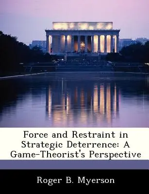 Sila a obmedzenie v strategickom odstrašovaní: Pohľad teoretika hier - Force and Restraint in Strategic Deterrence: A Game-Theorist's Perspective