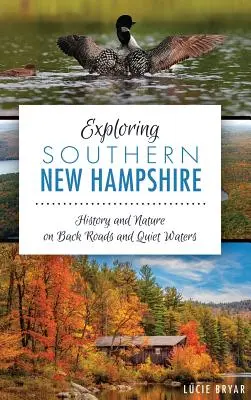 Objavovanie južného New Hampshire: História a príroda na zadných cestách a v tichých vodách - Exploring Southern New Hampshire: History and Nature on Back Roads and Quiet Waters