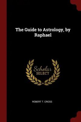 Sprievodca astrológiou, Raphael - The Guide to Astrology, by Raphael