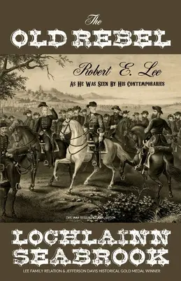 Starý rebel: Lee, ako ho videli jeho súčasníci - The Old Rebel: Robert E. Lee as He Was Seen by His Contemporaries