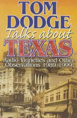 Tom Dodge hovorí o Texase: Rozhlasové vinety a iné postrehy 1989 - 1999 - Tom Dodge Talks About Texas: Radio Vignettes and Other Observations 1989-1999