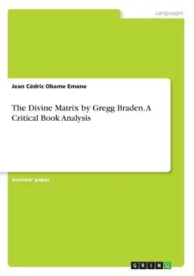 Božský matrix od Gregga Bradena. Kritická analýza knihy - The Divine Matrix by Gregg Braden. A Critical Book Analysis
