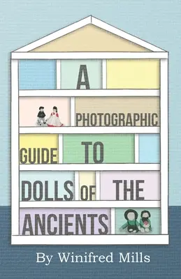 Fotografický sprievodca bábikami staroveku - egyptské, grécke, rímske a koptské bábiky - A Photographic Guide to Dolls of the Ancients - Egyptian, Greek, Roman and Coptic Dolls