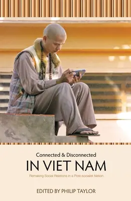 Spojení a odpojení vo Vietname: Premena sociálnych vzťahov v postsocialistickom štáte - Connected and Disconnected in Viet Nam: Remaking Social Relations in a Post-socialist Nation