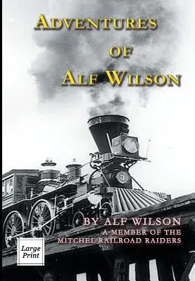 Dobrodružstvá Alfa Wilsona: Člen Mitchelových železničných jazdcov - Adventures of Alf Wilson: A Member of the Mitchel Railroad Raiders
