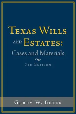 Texas Wills and Estates: Prípady a materiály: Vydanie: Siedme vydanie - Texas Wills and Estates: Cases and Materials: Seventh Edition