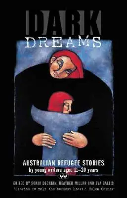 Temné sny: Sny: austrálske utečenecké príbehy mladých spisovateľov vo veku 11 - 20 rokov - Dark Dreams: Australian refugee stories by young writers aged 11-20 years