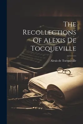 Spomienky Alexisa de Tocquevilla - The Recollections Of Alexis De Tocqueville