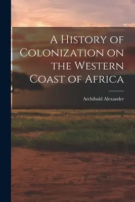 Dejiny kolonizácie na západnom pobreží Afriky - A History of Colonization on the Western Coast of Africa